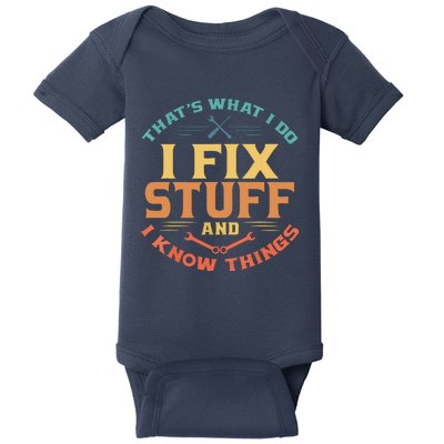 That's What I Do I Fix Stuff And I Know Things Funny Dad Baby Bodysuit