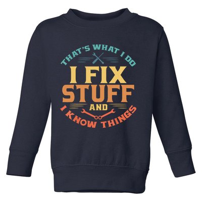 That's What I Do I Fix Stuff And I Know Things Funny Dad Toddler Sweatshirt