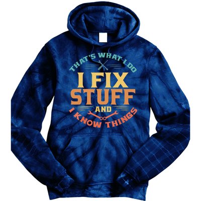 That's What I Do I Fix Stuff And I Know Things Funny Dad Tie Dye Hoodie