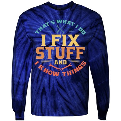 That's What I Do I Fix Stuff And I Know Things Funny Dad Tie-Dye Long Sleeve Shirt