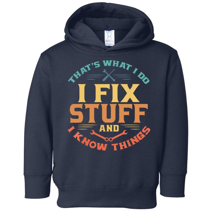 That's What I Do I Fix Stuff And I Know Things Funny Dad Toddler Hoodie