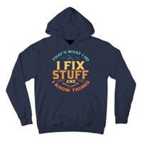 That's What I Do I Fix Stuff And I Know Things Funny Dad Tall Hoodie