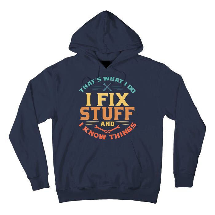 That's What I Do I Fix Stuff And I Know Things Funny Dad Tall Hoodie