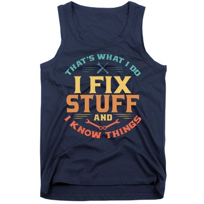 That's What I Do I Fix Stuff And I Know Things Funny Dad Tank Top
