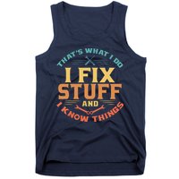 That's What I Do I Fix Stuff And I Know Things Funny Dad Tank Top