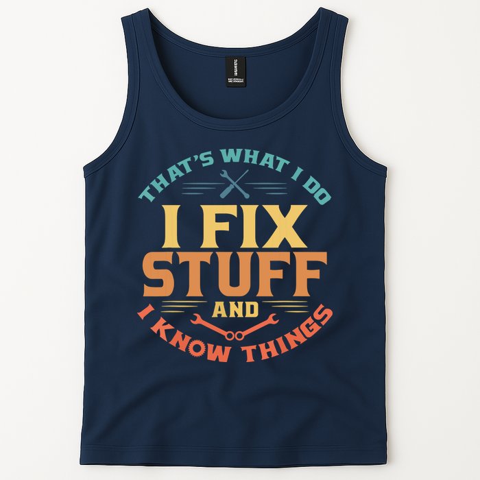 That's What I Do I Fix Stuff And I Know Things Funny Dad Tank Top
