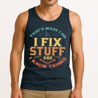 That's What I Do I Fix Stuff And I Know Things Funny Dad Tank Top