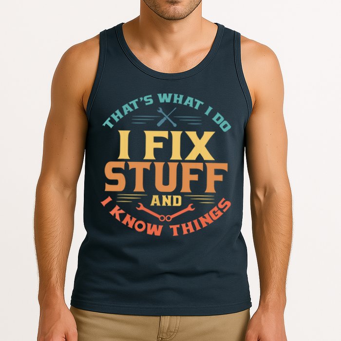 That's What I Do I Fix Stuff And I Know Things Funny Dad Tank Top