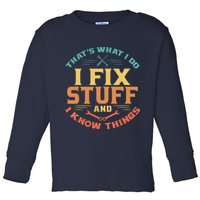 That's What I Do I Fix Stuff And I Know Things Funny Dad Toddler Long Sleeve Shirt