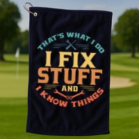 That's What I Do I Fix Stuff And I Know Things Funny Dad Golf Towel