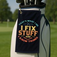 That's What I Do I Fix Stuff And I Know Things Funny Dad Golf Towel