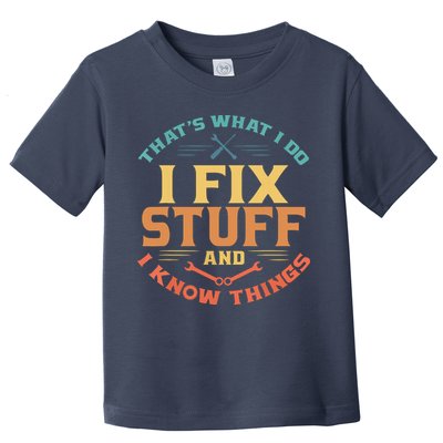 That's What I Do I Fix Stuff And I Know Things Funny Dad Toddler T-Shirt