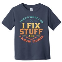 That's What I Do I Fix Stuff And I Know Things Funny Dad Toddler T-Shirt