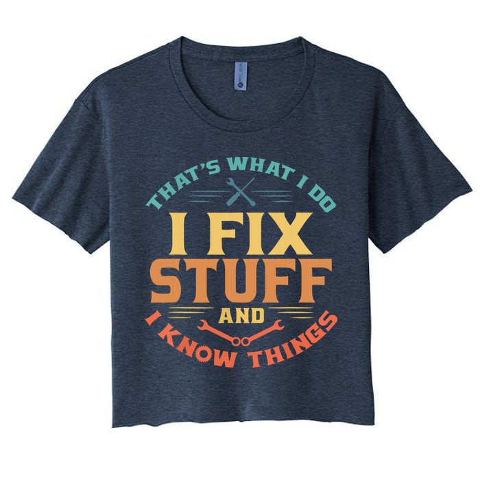 That's What I Do I Fix Stuff And I Know Things Funny Dad Crop Top