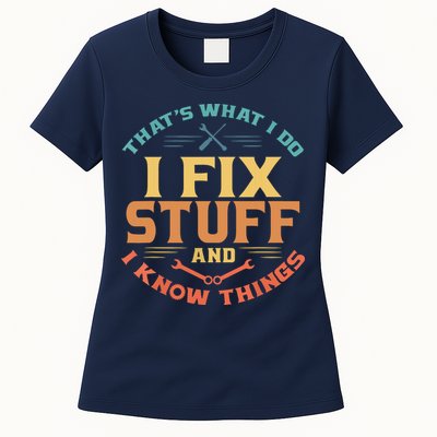 That's What I Do I Fix Stuff And I Know Things Funny Dad Women's T-Shirt