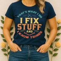 That's What I Do I Fix Stuff And I Know Things Funny Dad Womens T-Shirt