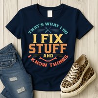 That's What I Do I Fix Stuff And I Know Things Funny Dad Womens T-Shirt