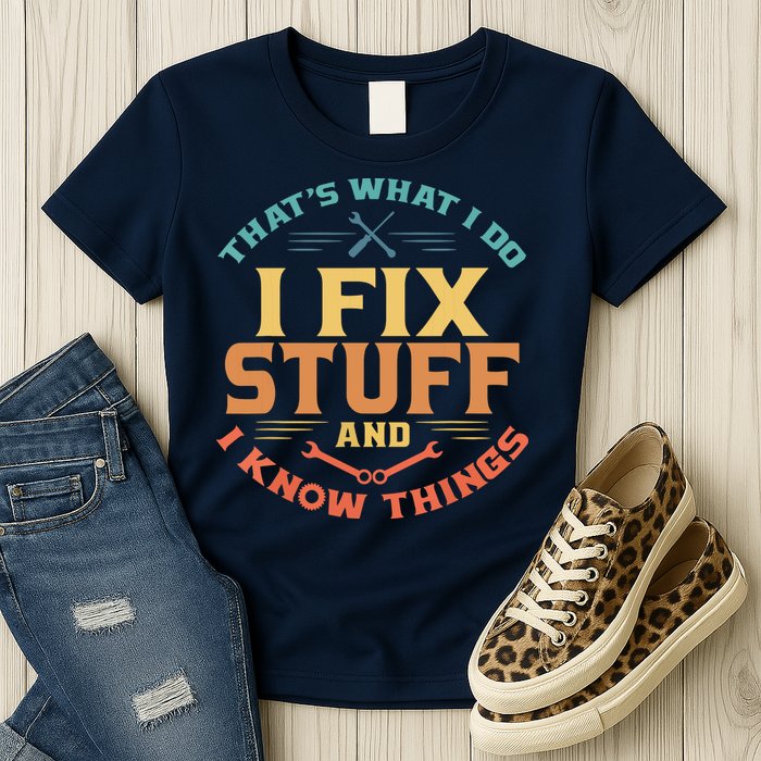 That's What I Do I Fix Stuff And I Know Things Funny Dad Womens T-Shirt