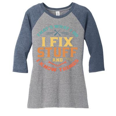 That's What I Do I Fix Stuff And I Know Things Funny Dad Women's Tri-Blend 3/4-Sleeve Raglan Shirt