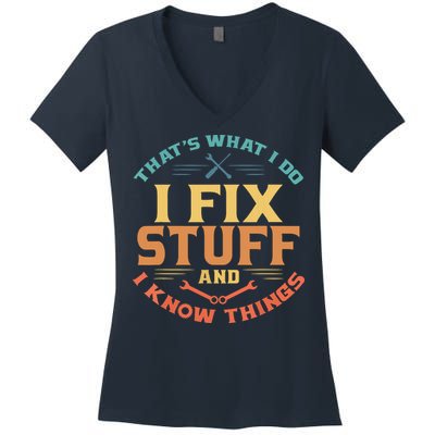 That's What I Do I Fix Stuff And I Know Things Funny Dad Women's V-Neck T-Shirt