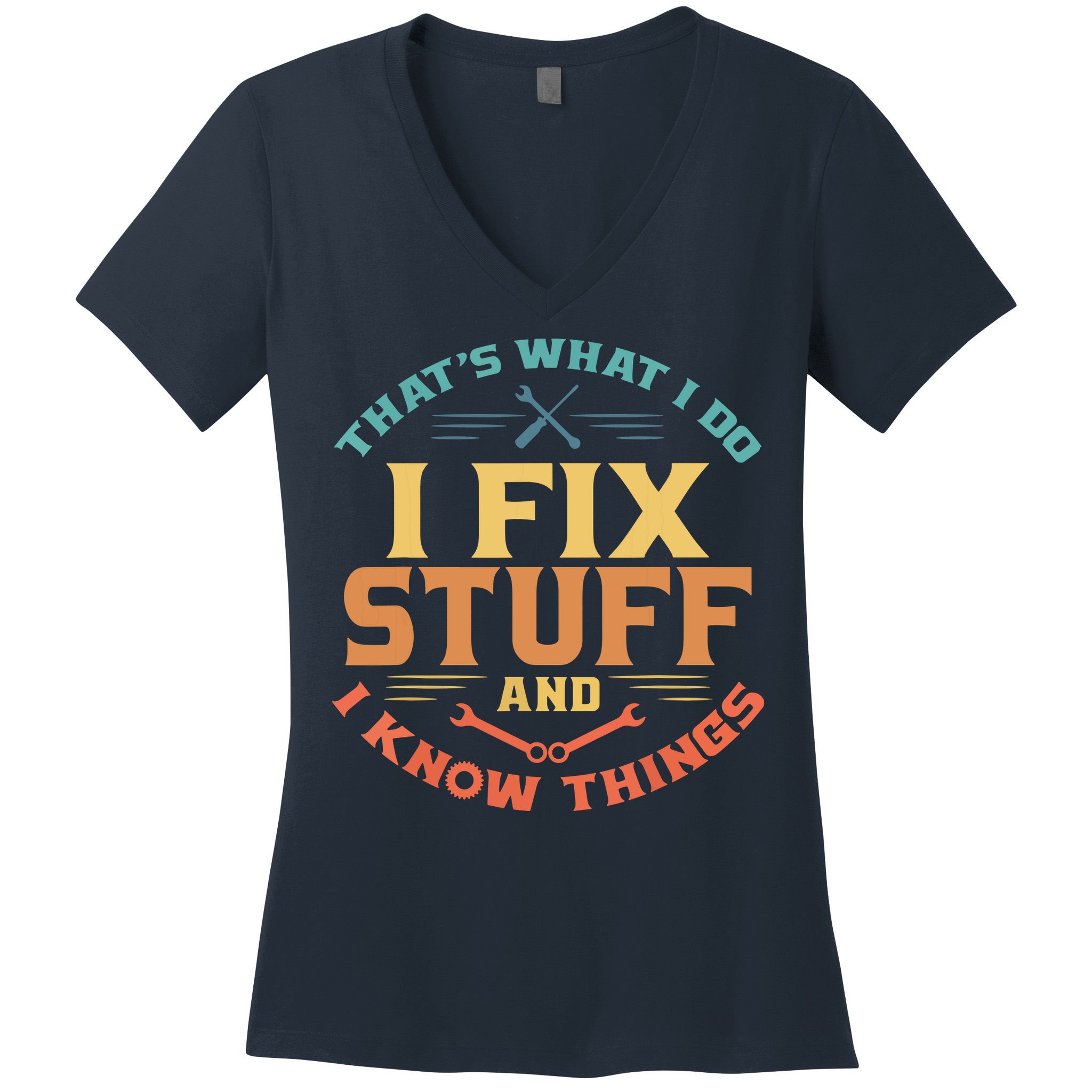 That's What I Do I Fix Stuff And I Know Things Funny Dad Women's V-Neck T-Shirt