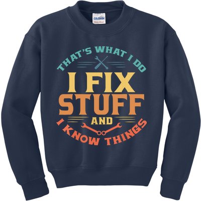 That's What I Do I Fix Stuff And I Know Things Funny Dad Kids Sweatshirt