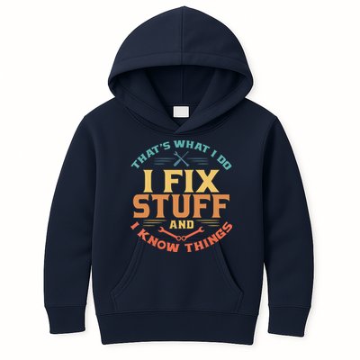 That's What I Do I Fix Stuff And I Know Things Funny Dad Kids Hoodie
