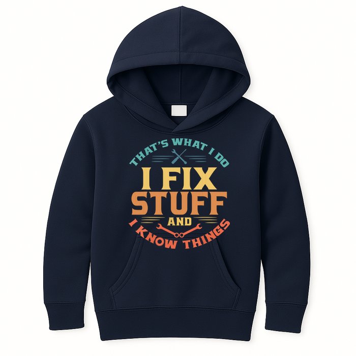 That's What I Do I Fix Stuff And I Know Things Funny Dad Kids Hoodie