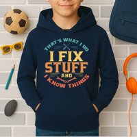 That's What I Do I Fix Stuff And I Know Things Funny Dad Kids Hoodie