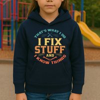 That's What I Do I Fix Stuff And I Know Things Funny Dad Kids Hoodie