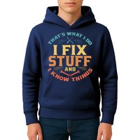 That's What I Do I Fix Stuff And I Know Things Funny Dad Kids Hoodie
