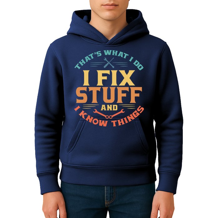 That's What I Do I Fix Stuff And I Know Things Funny Dad Kids Hoodie