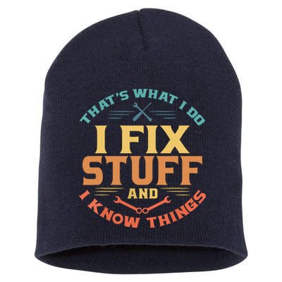 That's What I Do I Fix Stuff And I Know Things Funny Dad Short Acrylic Beanie