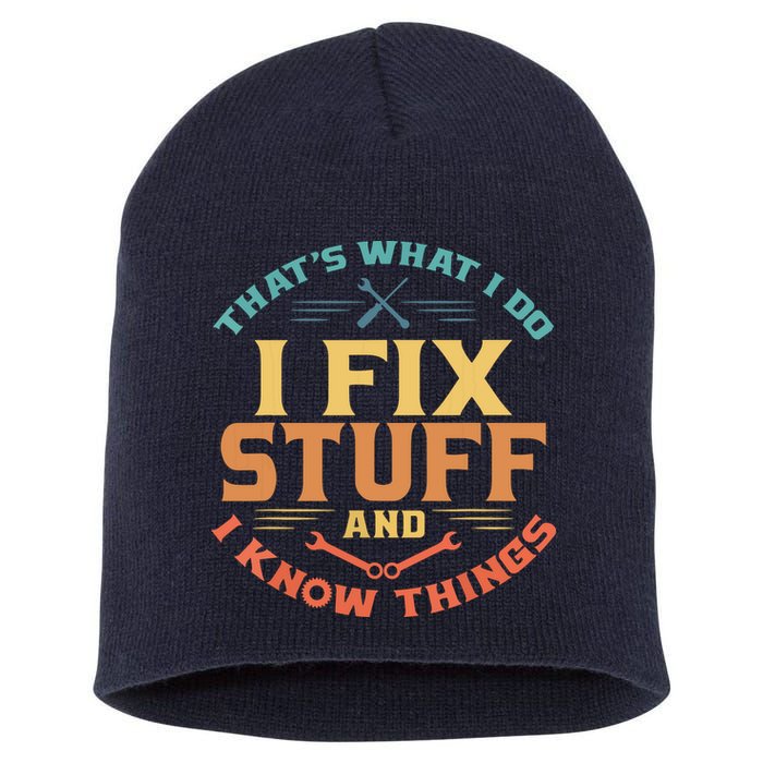 That's What I Do I Fix Stuff And I Know Things Funny Dad Short Acrylic Beanie