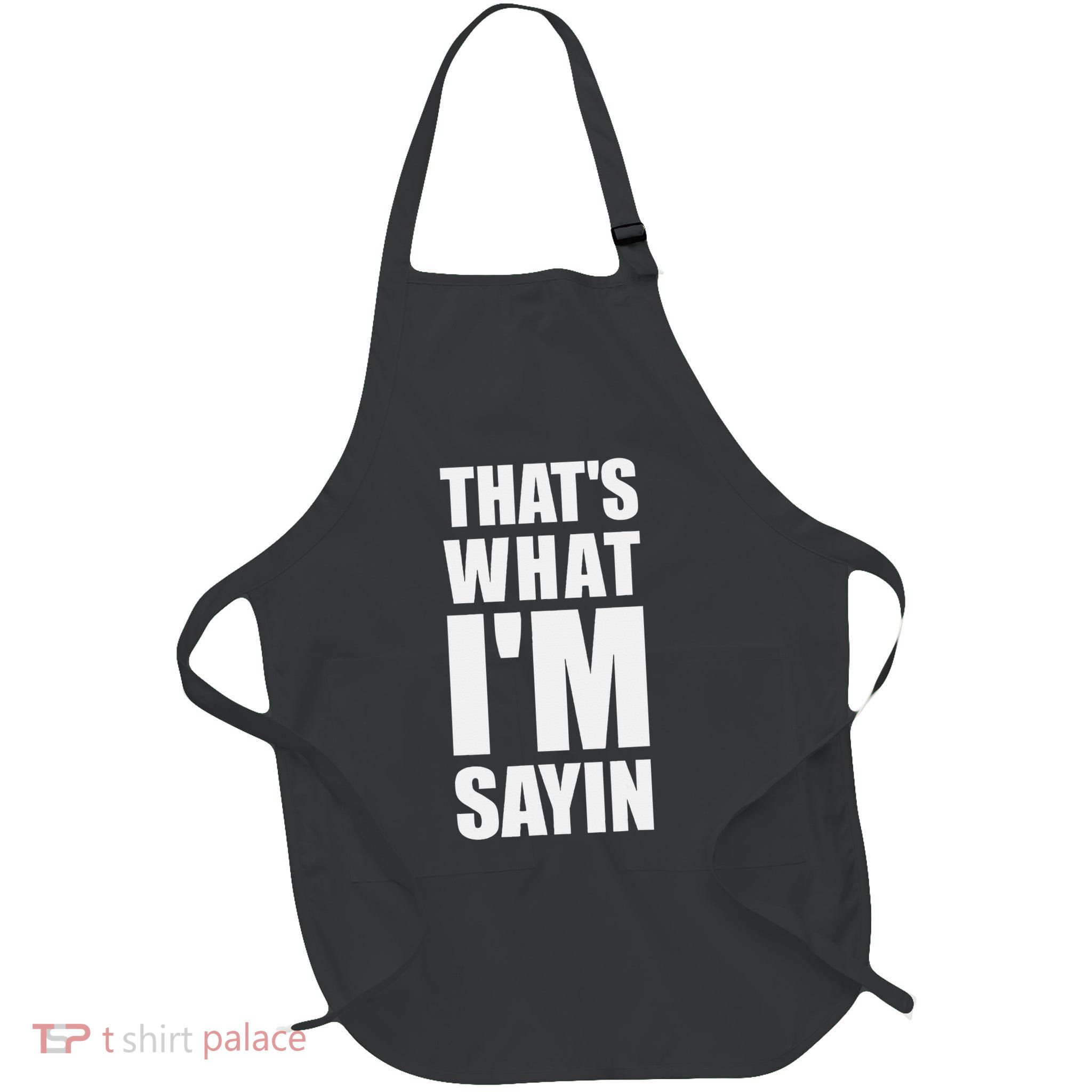 ThatS What IM Sayin Funny Meme Full-Length Apron With Pockets