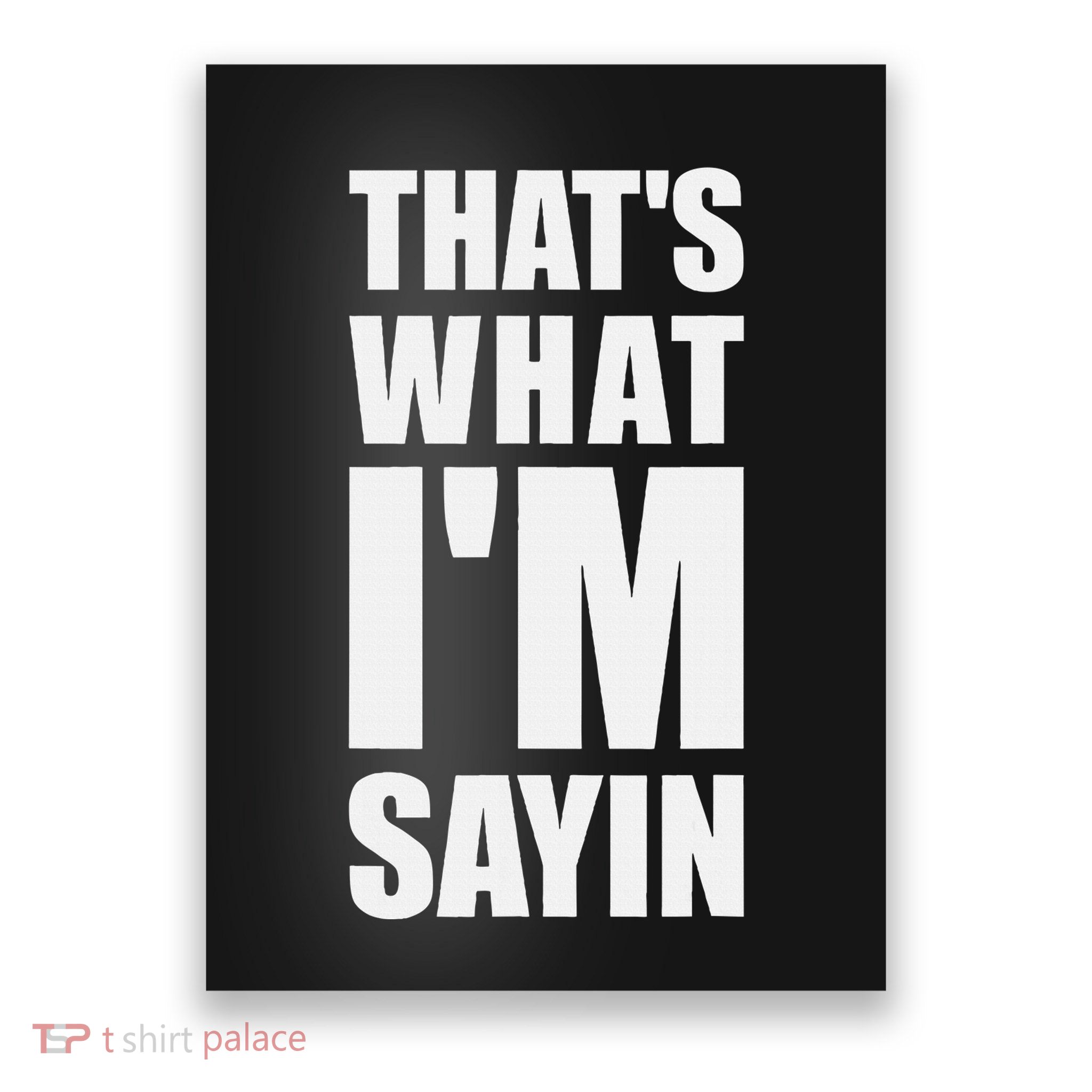 ThatS What IM Sayin Funny Meme Poster
