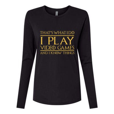 That's What I Do I Play Video Games And I Know Things Gamer Womens Cotton Relaxed Long Sleeve T-Shirt