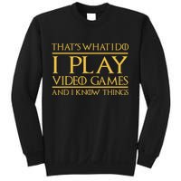That's What I Do I Play Video Games And I Know Things Gamer Sweatshirt