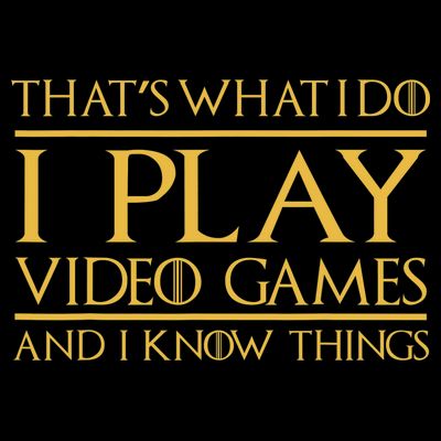 That's What I Do I Play Video Games And I Know Things Gamer T-Shirt