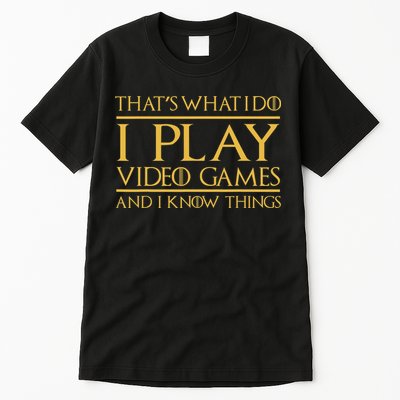 That's What I Do I Play Video Games And I Know Things Gamer Tall T-Shirt