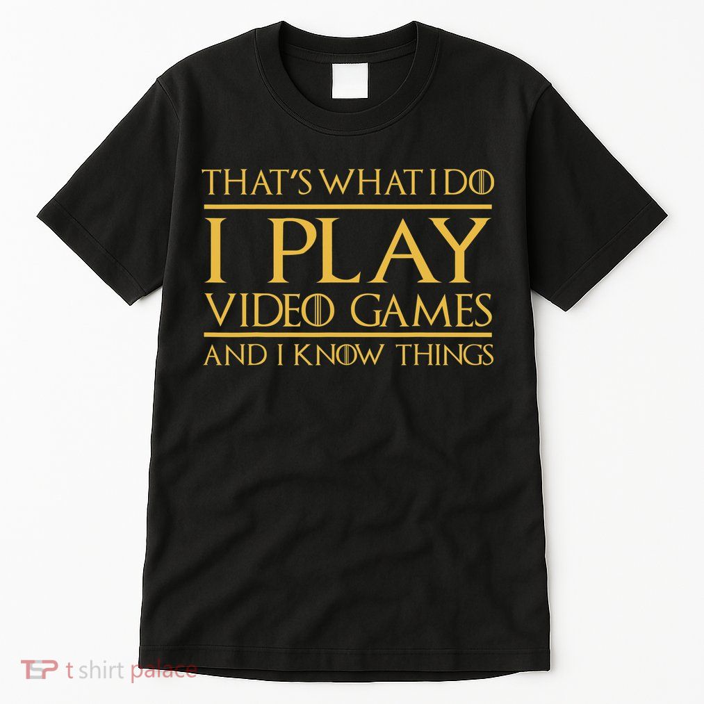 That's What I Do I Play Video Games And I Know Things Gamer Tall T-Shirt