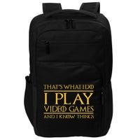 That's What I Do I Play Video Games And I Know Things Gamer Impact Tech Backpack