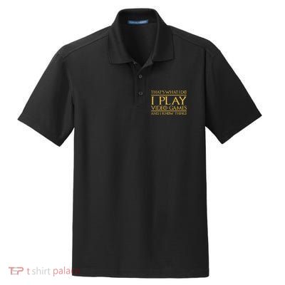 That's What I Do I Play Video Games And I Know Things Gamer Dry Zone Grid Polo