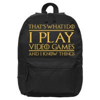 That's What I Do I Play Video Games And I Know Things Gamer 16 in Basic Backpack