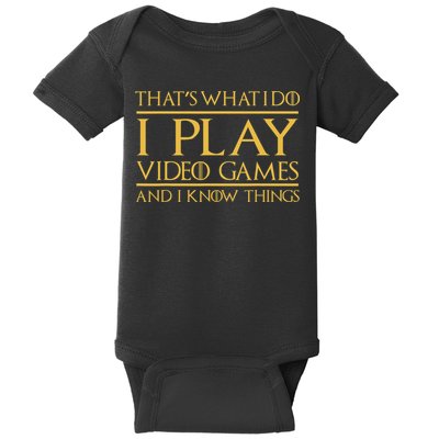That's What I Do I Play Video Games And I Know Things Gamer Baby Bodysuit