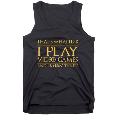 That's What I Do I Play Video Games And I Know Things Gamer Tank Top