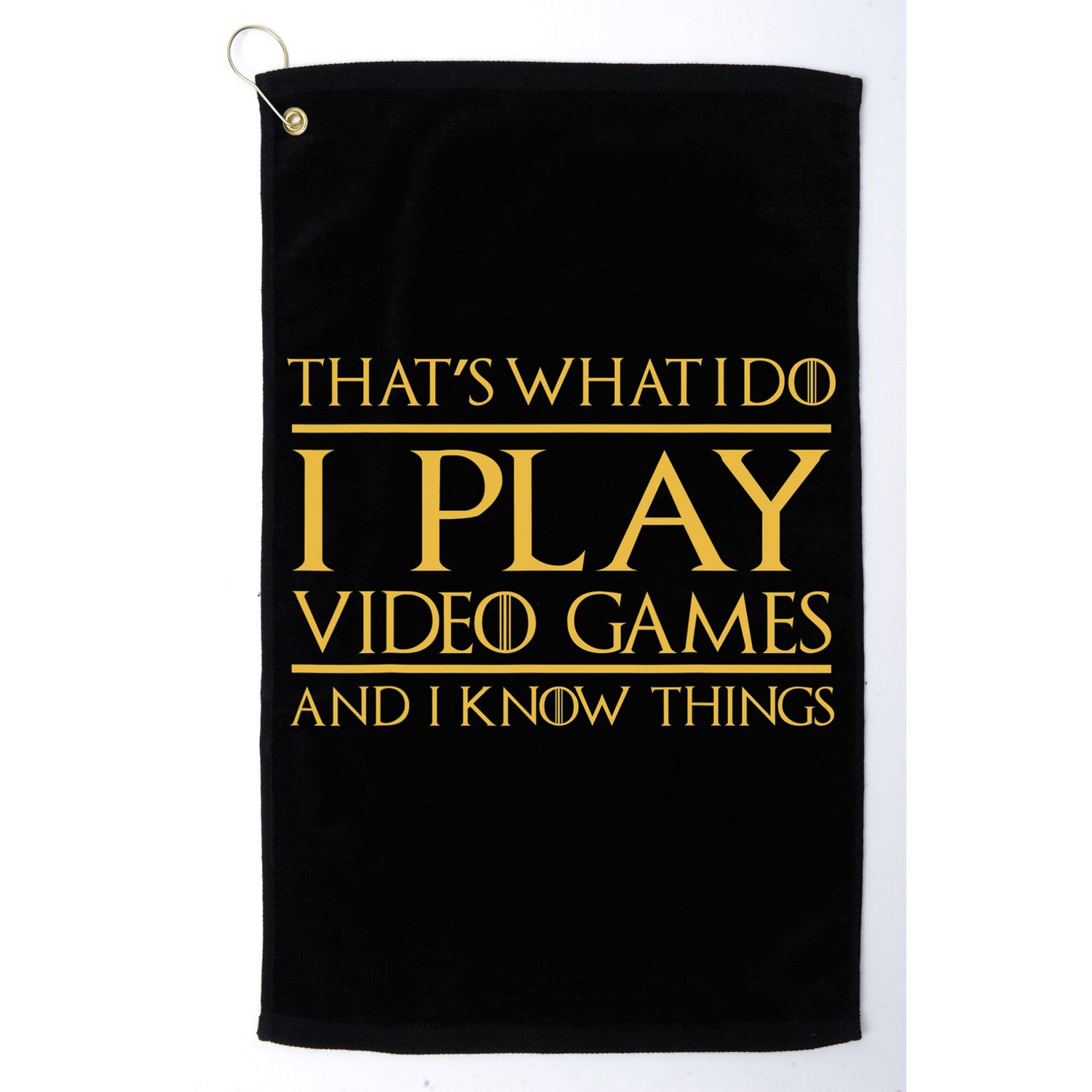 That's What I Do I Play Video Games And I Know Things Gamer Golf Towel