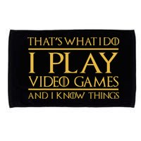 That's What I Do I Play Video Games And I Know Things Gamer Microfiber Hand Towel