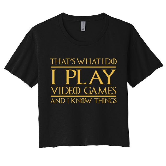That's What I Do I Play Video Games And I Know Things Gamer Crop Top