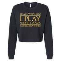That's What I Do I Play Video Games And I Know Things Gamer Cropped Pullover Crew